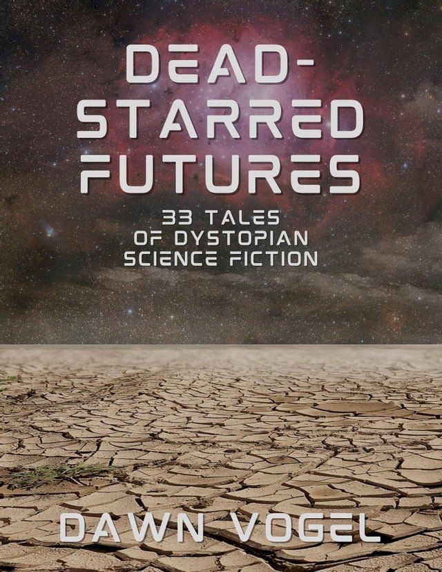  Dead-Starred Futures: 33 Tales of Dystopian Science Fiction(Kobo/電子書)