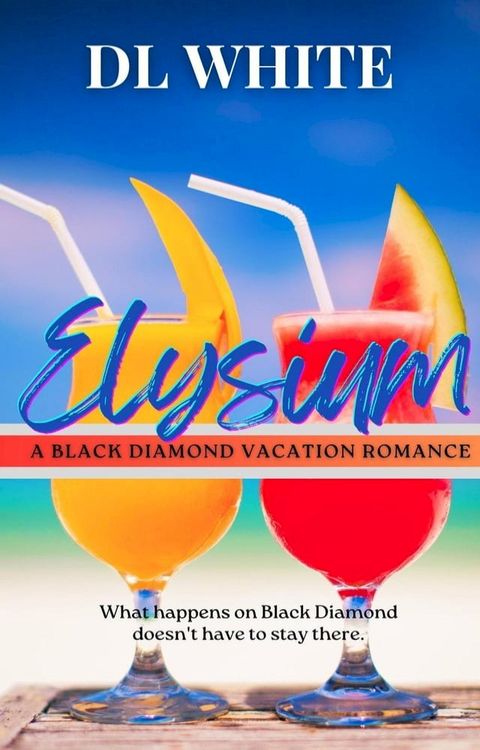 Elysium: A Black Diamond Vacation Romance (Black Diamond Bay Book 2)(Kobo/電子書)