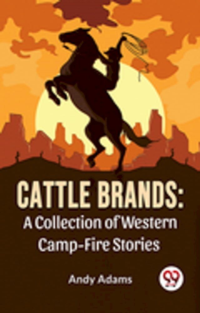  Cattle Brands: A Collection Of Western Camp-Fire Stories(Kobo/電子書)