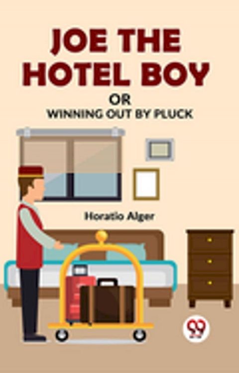 Joe The Hotel Boy Or Winning Out By Pluck(Kobo/電子書)