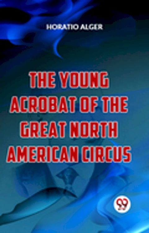 The Young Acrobat Of The Great North American Circus(Kobo/電子書)