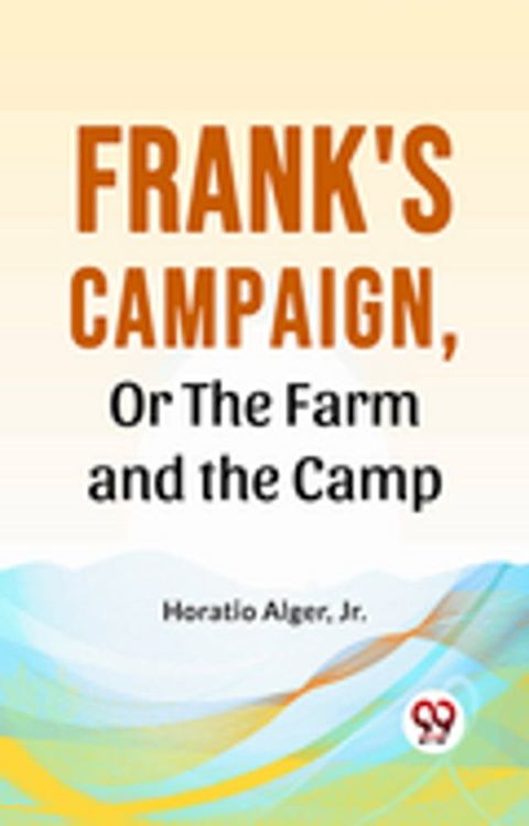 Frank'S Campaign, Or The Farm And The Camp(Kobo/電子書)