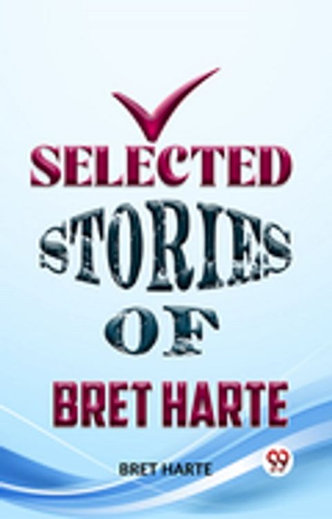 Selected Stories Of Bret Harte(Kobo/電子書)