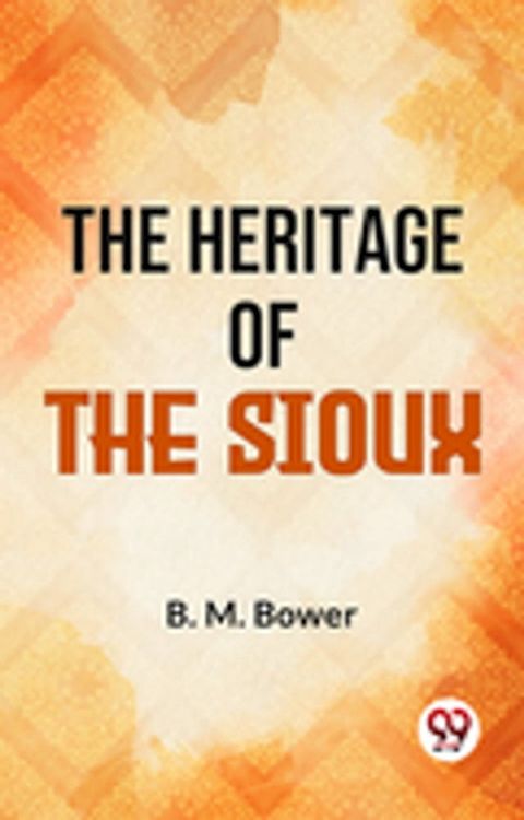 The Heritage Of The Sioux(Kobo/電子書)