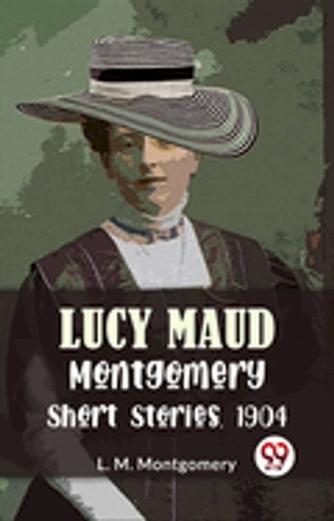 Lucy Maud Montgomery Short Stories, 1904(Kobo/電子書)