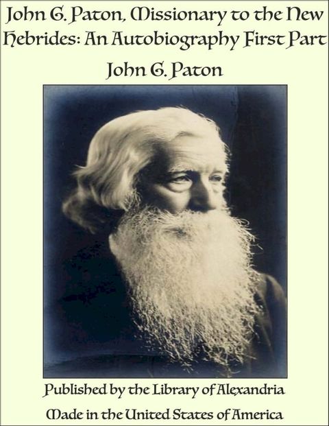 John G. Paton, Missionary to the New Hebrides: An Autobiography First Part(Kobo/電子書)