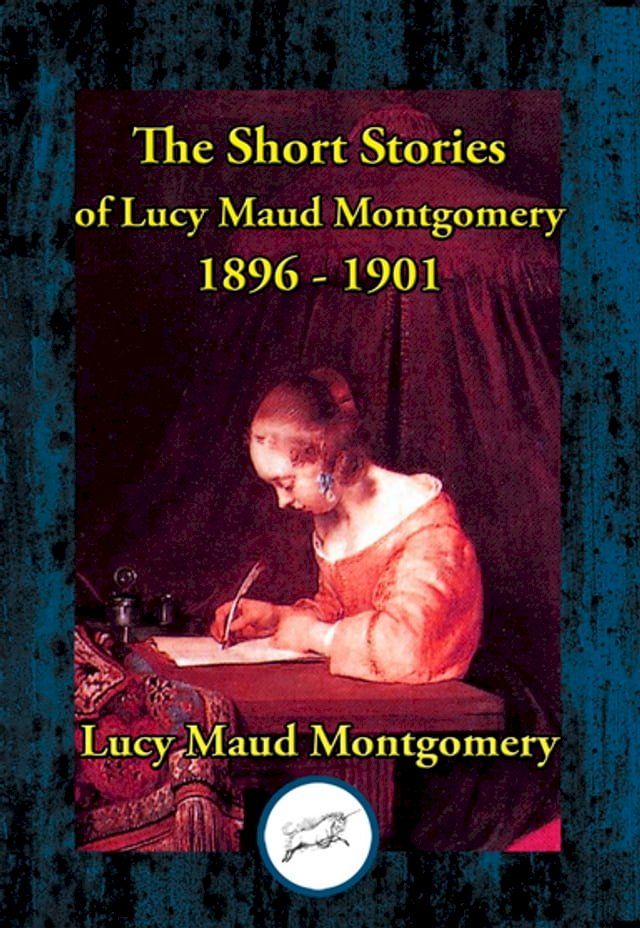  The Short Stories of Lucy Maud Montgomery 1896-1901(Kobo/電子書)