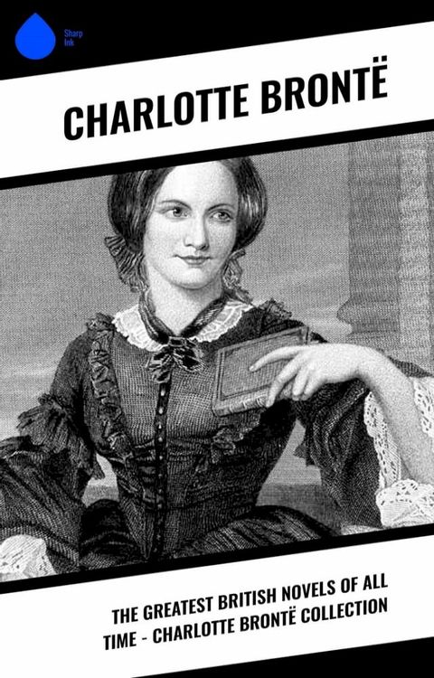 The Greatest British Novels of All Time - Charlotte Bront&euml; Collection(Kobo/電子書)