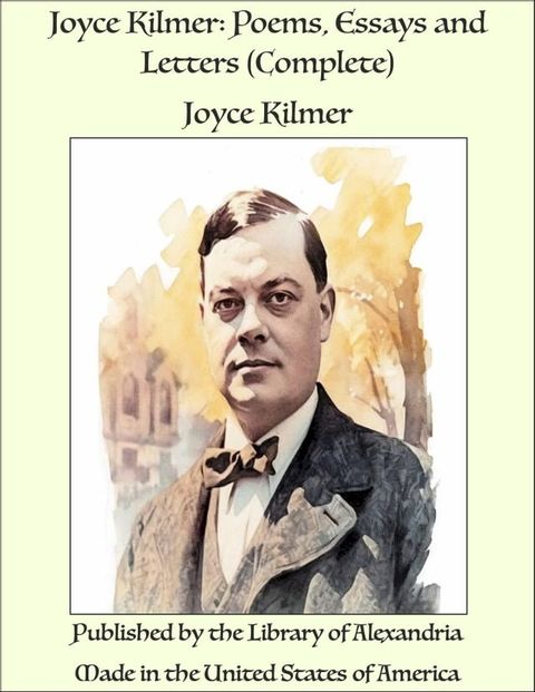 Joyce Kilmer: Poems, Essays and Letters (Complete)(Kobo/電子書)