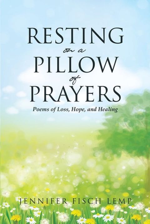 Resting on a Pillow of Prayers; Poems of Loss, Hope, and Healing(Kobo/電子書)