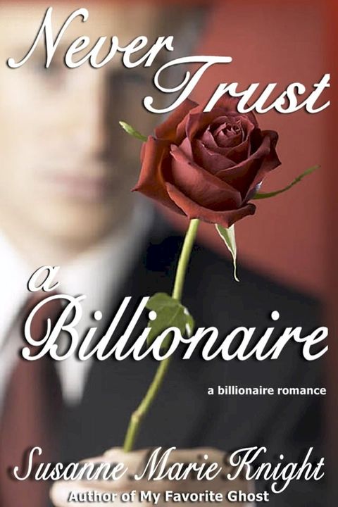 Never Trust A Billionaire(Kobo/電子書)