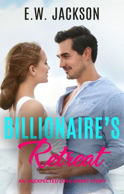 Billionaire’s Retreat: An Unexpected Love Short Story(Kobo/電子書)