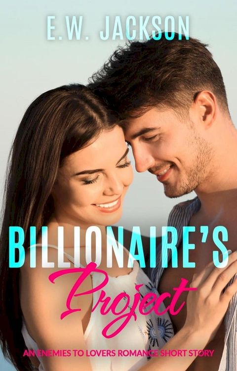 Billionaire’s Project: An Enemies to Lovers Romance Short Story(Kobo/電子書)