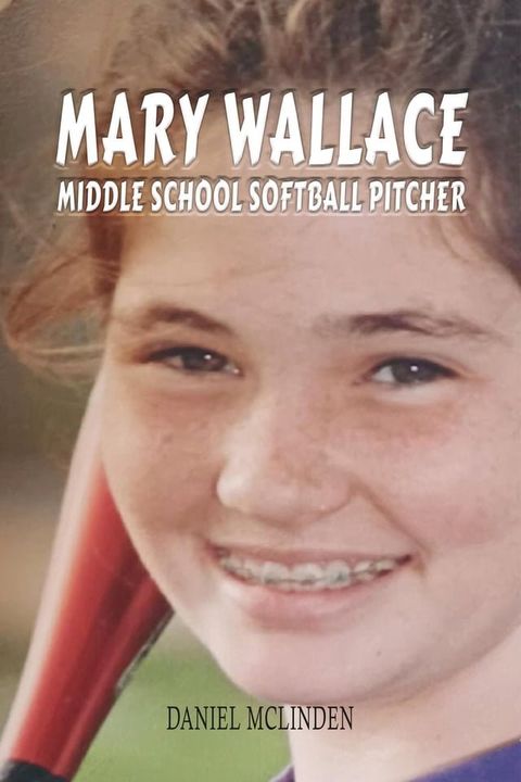 Mary Wallace Middle School Softball Pitcher(Kobo/電子書)