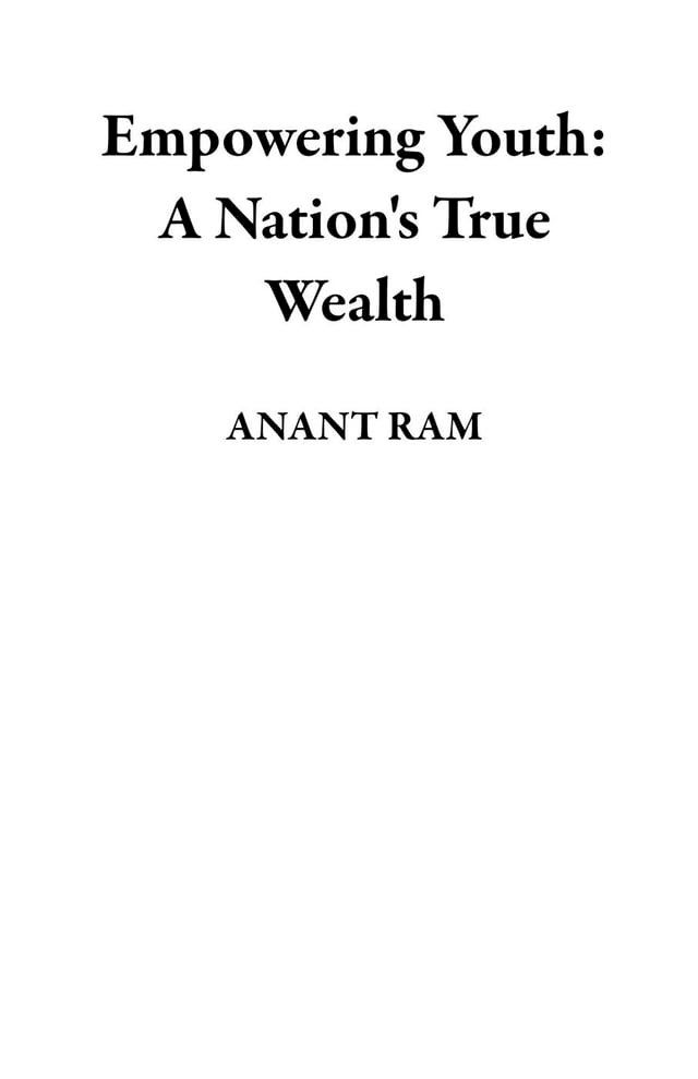  Empowering Youth: A Nation's True Wealth(Kobo/電子書)