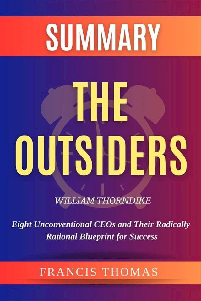  Summary Of The Outsiders by William Thorndike(Kobo/電子書)