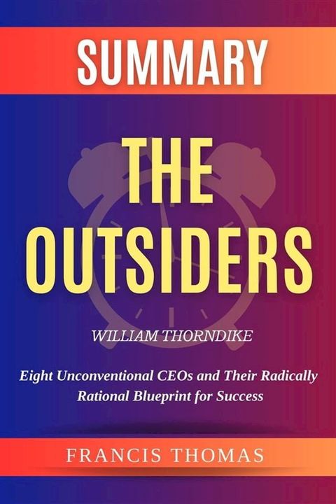 Summary Of The Outsiders by William Thorndike(Kobo/電子書)