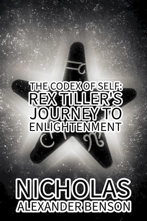 The Codex of Self: Rex Tiller's Journey to Enlightenment(Kobo/電子書)