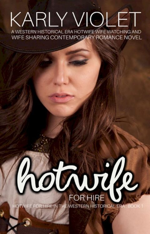 Hotwife For Hire: A Western Historical Era Hotwife Wife Watching And Wife Sharing Contemporary Romance Novel(Kobo/電子書)