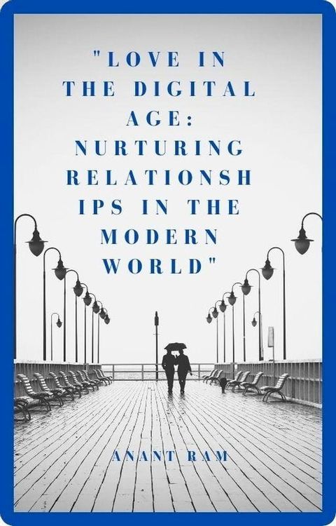 Love in the Digital Age: Nurturing Relationships in the Modern World(Kobo/電子書)