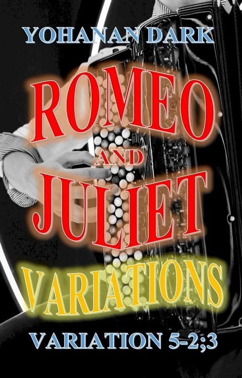 Romeo and Juliet Variations: Variation 5 Part 2 and 3(Kobo/電子書)