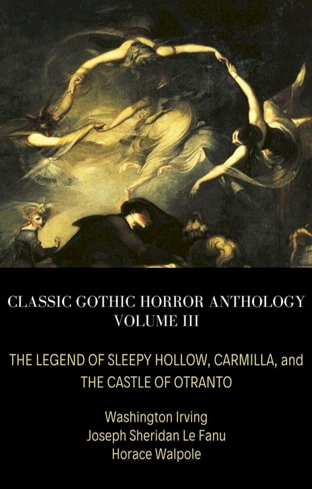  Classic Gothic Horror Anthology Volume III: The Legend of Sleepy Hollow, Carmilla, and The Castle of Otranto(Kobo/電子書)