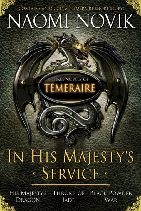 In His Majesty's Service: Three Novels of Temeraire (His Majesty's Service, Throne of Jade, and Black Powder War)(Kobo/電子書)