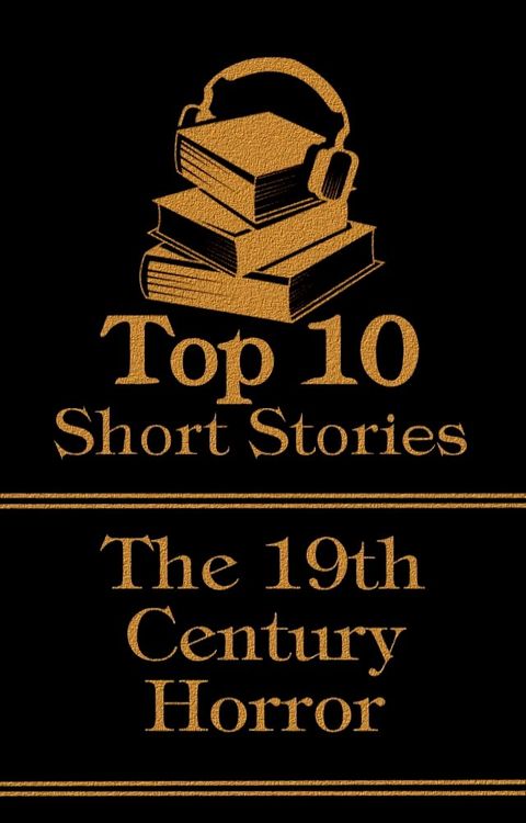 The Top 10 Short Stories - 19th Century - Horror(Kobo/電子書)