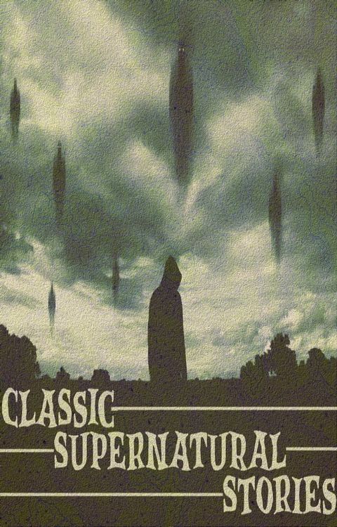 Classic Supernatural Stories: A masterful collection containing all types of supernatural tales(Kobo/電子書)