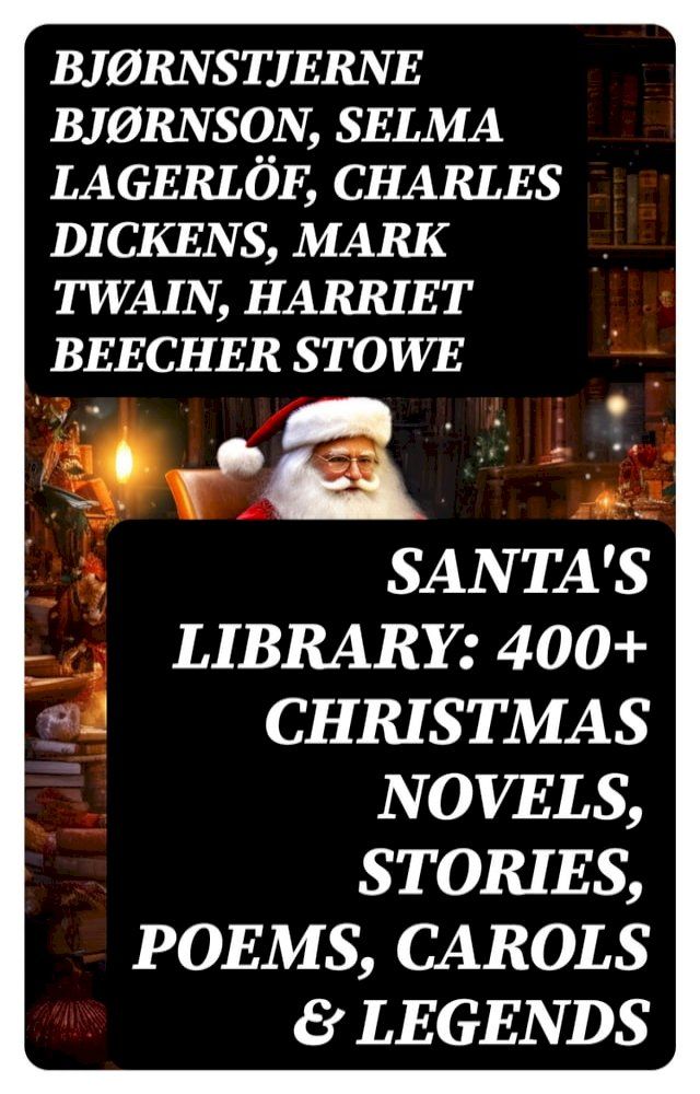  Santa's Library: 400+ Christmas Novels, Stories, Poems, Carols & Legends(Kobo/電子書)