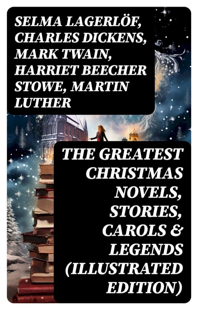  The Greatest Christmas Novels, Stories, Carols & Legends (Illustrated Edition)(Kobo/電子書)