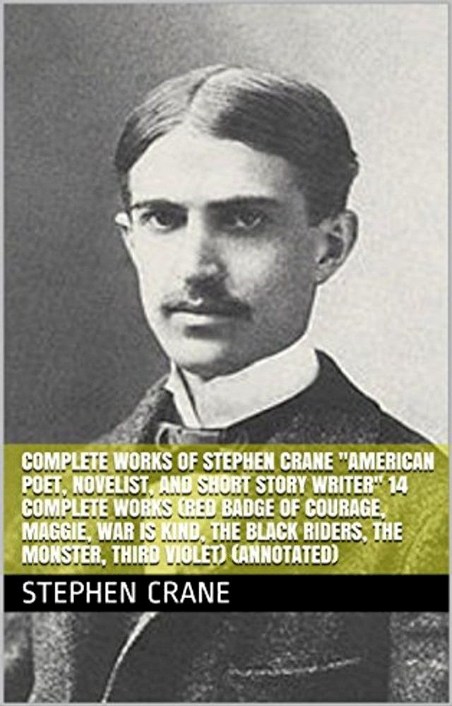  Complete Works of Stephen Crane "American Poet, Novelist, and Short Story Writer"! 14 Complete Works (Red Badge of Courage, Maggie, War is Kind, The Black Riders, The Monster, Third Violet) (Annotated)(Kobo/電子書)