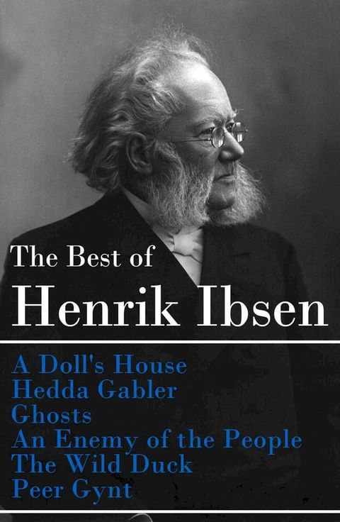 The Best of Henrik Ibsen: A Doll's House + Hedda Gabler + Ghosts + An Enemy of the People + The Wild Duck + Peer Gynt (Illustrated)(Kobo/電子書)