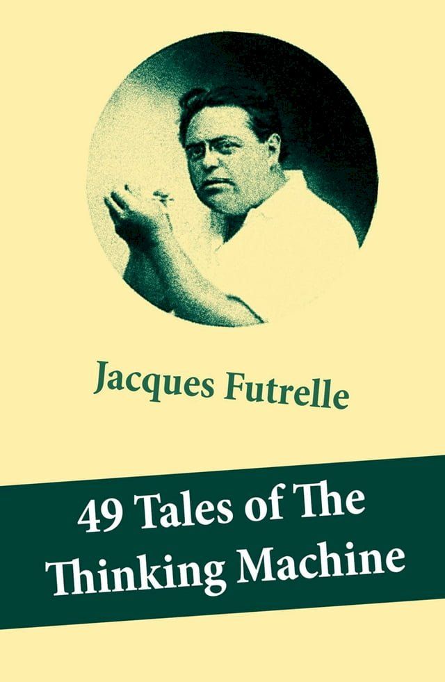  49 Tales of The Thinking Machine (49 detective stories featuring Professor Augustus S. F. X. Van Dusen, also known as "The Thinking Machine")(Kobo/電子書)