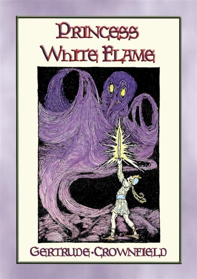  PRINCESS WHITE FLAME - The Adventures of Prince Radiance and Princess White Flame in the Fire Kingdom(Kobo/電子書)