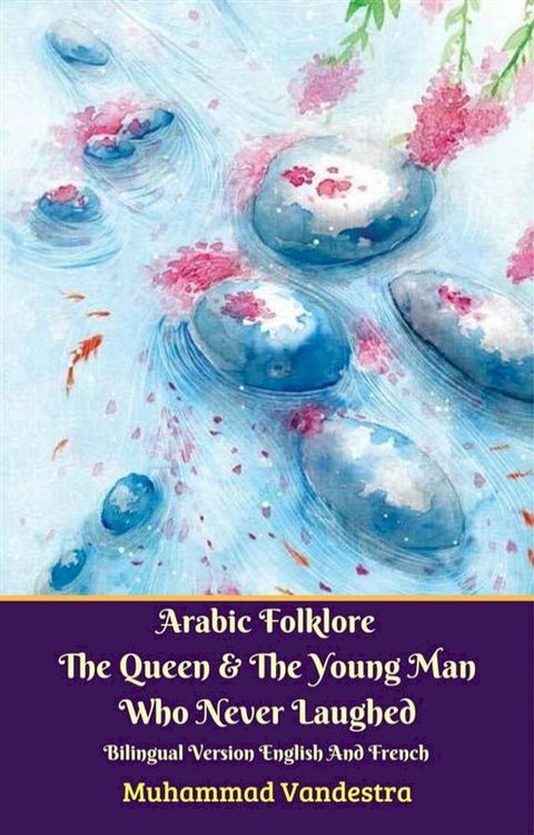 Arabic Folklore The Queen And The Young Man Who Never Laughed Bilingual Version English And French(Kobo/電子書)