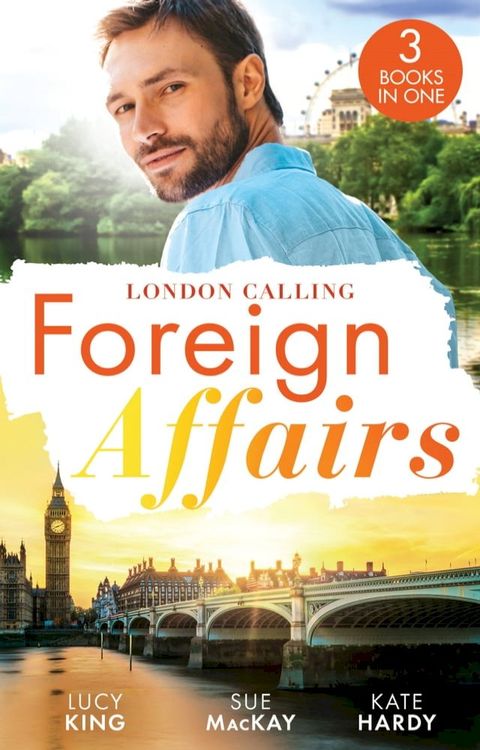 Foreign Affairs: London Calling: A Scandal Made in London / A Fling to Steal Her Heart / Billionaire, Boss…Bridegroom?(Kobo/電子書)