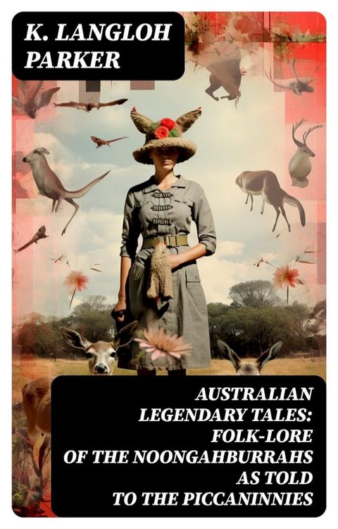 Australian Legendary Tales: folk-lore of the Noongahburrahs as told to the Piccaninnies(Kobo/電子書)