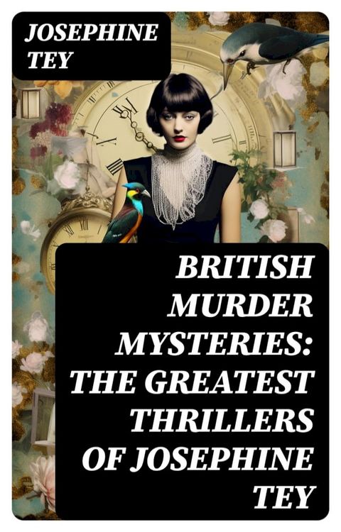 BRITISH MURDER MYSTERIES: The Greatest Thrillers of Josephine Tey(Kobo/電子書)