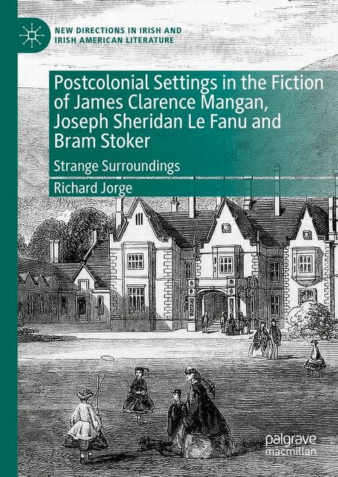 Postcolonial Settings in the Fiction of James Clarence Mangan, Joseph Sheridan Le Fanu and Bram Stoker(Kobo/電子書)