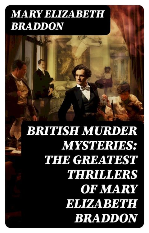 BRITISH MURDER MYSTERIES: The Greatest Thrillers of Mary Elizabeth Braddon(Kobo/電子書)