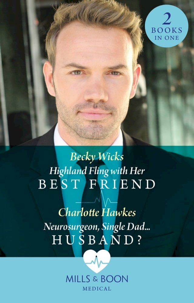  Highland Fling With Her Best Friend / Neurosurgeon, Single Dad…Husband?: Highland Fling with Her Best Friend / Neurosurgeon, Single Dad…Husband? (Mills & Boon Medical)(Kobo/電子書)