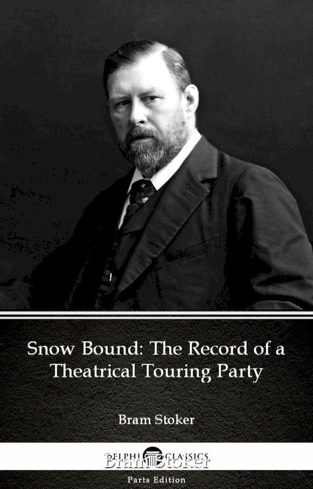  Snow Bound The Record of a Theatrical Touring Party by Bram Stoker - Delphi Classics (Illustrated)(Kobo/電子書)