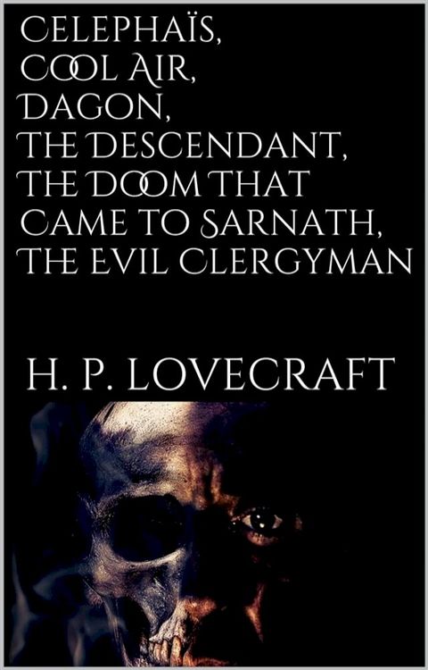 Celepha&iuml;s, Cool Air, Dagon, The Descendant, The Doom That Came to Sarnath, The Evil Clergyman(Kobo/電子書)