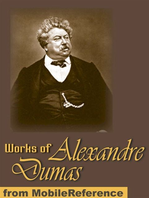 Works Of Alexandre Dumas: Incl: The Three Musketeers, Louise De La Valliere The Vicomte De Bragelonne, Man In The Iron Mask, The Count Of Monte Cristo, The Black Tulip, Chicot The Jester & More (Mobi Collected Works)(Kobo/電子書)