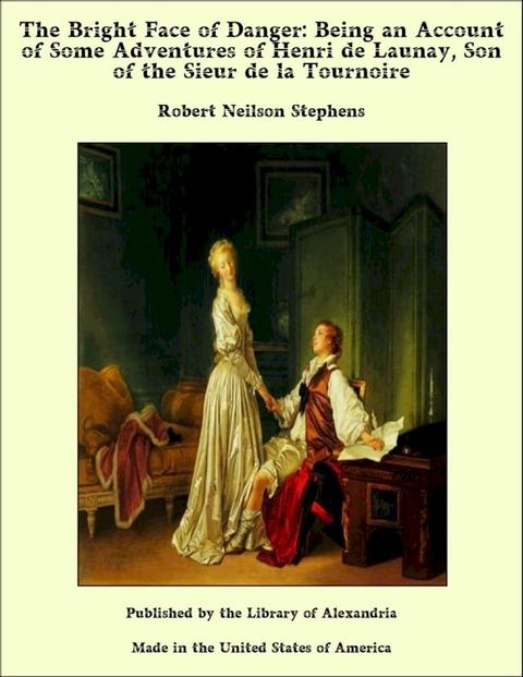 The Bright Face of Danger: Being an Account of Some Adventures of Henri de Launay, Son of the Sieur de la Tournoire(Kobo/電子書)