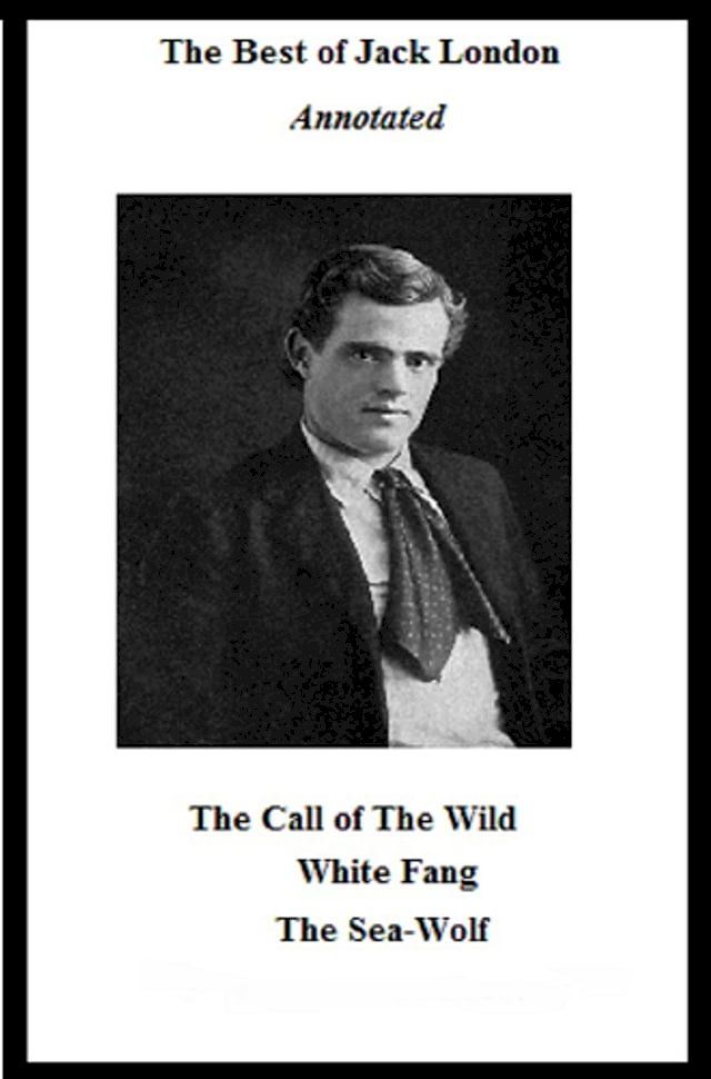  The Best of Jack London (Annotated) Including: The Call of the Wild, White Fang, and The Sea-Wolf(Kobo/電子書)