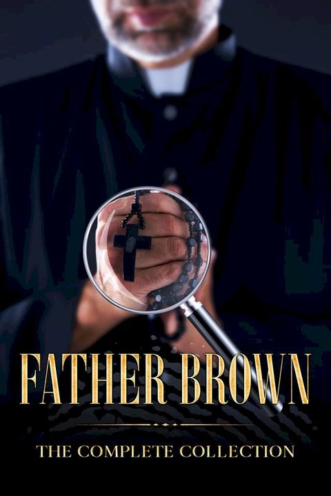 The Complete Collection of Father Brown - 53 Murder Mysteries with Bonus of The Adventure of Sherlock Holmes(Kobo/電子書)