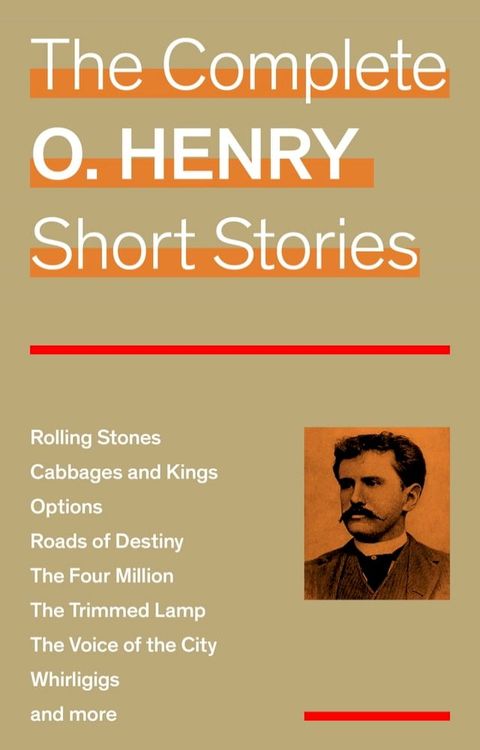 The Complete O. Henry Short Stories (Rolling Stones + Cabbages and Kings + Options + Roads of Destiny + The Four Million + The Trimmed Lamp + The Voice of the City + Whirligigs and more)(Kobo/電子書)