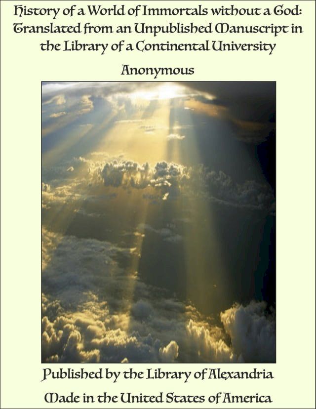  History of a World of Immortals without a God: Translated from an Unpublished Manuscript in the Library of a Continental University(Kobo/電子書)